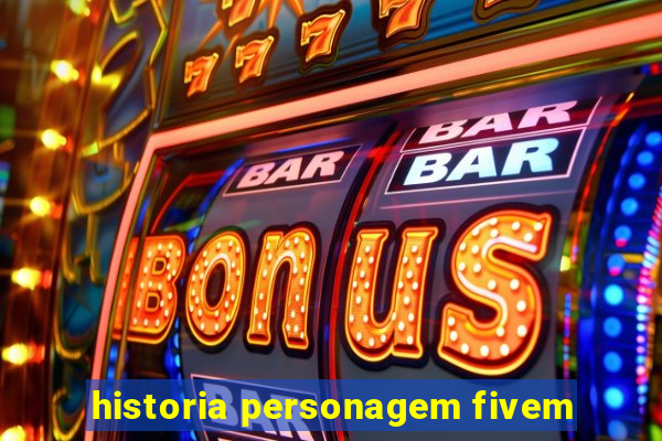 historia personagem fivem